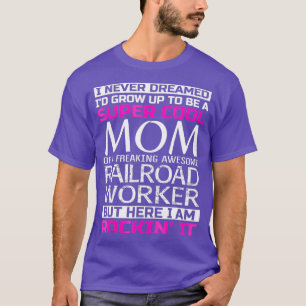 Super Cool Mom of Railroad Worker T Funny Gift T-Shirt