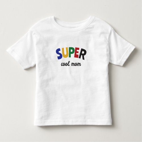 Super cool mom toddler t_shirt