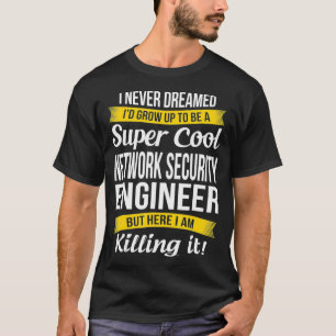 Super Cool Network Security Engineer Funny Gift T-Shirt