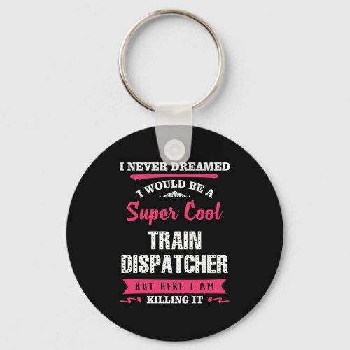 Super Cool Train Dispatcher Keychain