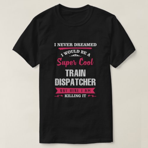 Super Cool Train Dispatcher  T_Shirt