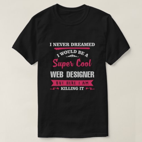 Super Cool Web Designer T_Shirt
