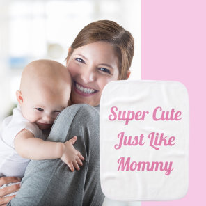 Super Cute Like Mommy Girl  Baby Burp Cloth