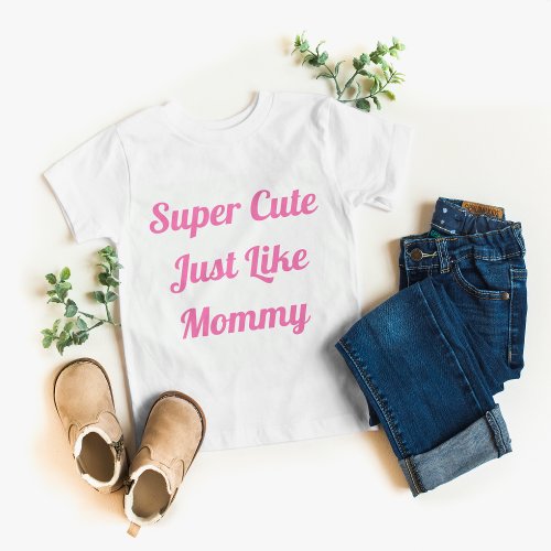 Super Cute Like Mommy Girl  Baby T_Shirt
