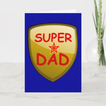Super Dad Gold Shield Card by stargiftshop at Zazzle