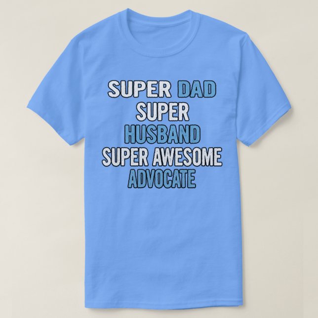 Super Dad Hus Super Awesome Advocate T-Shirt (Design Front)