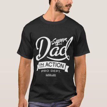 Super Dad In Action Dark T-shirt by MalaysiaGiftsShop at Zazzle