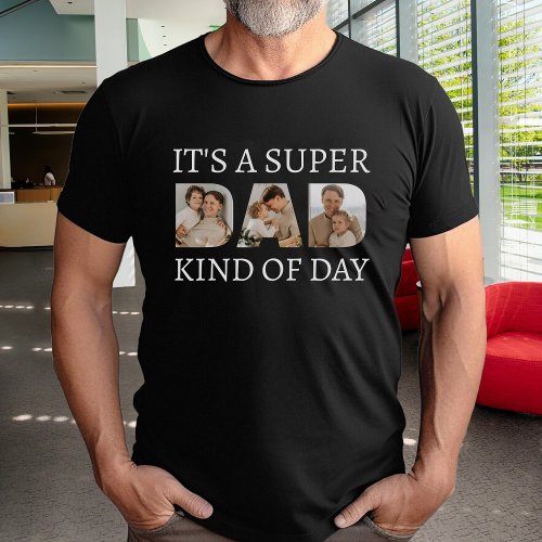 Super Dad Kind of Day Photo Collage Black T_Shirt