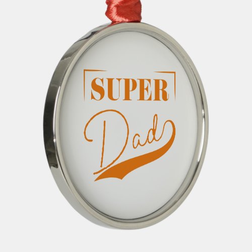 Super Dad Metal Ornament