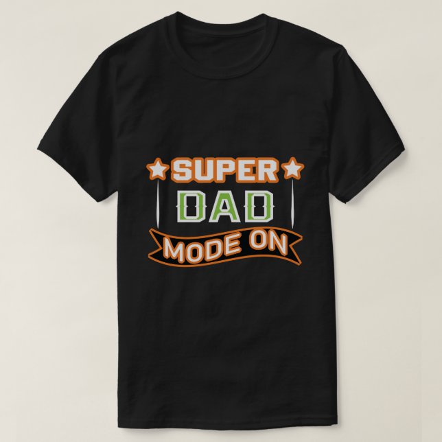 Super Dad Mode On T-Shirt – Funny Dad Gift Tee (Design Front)