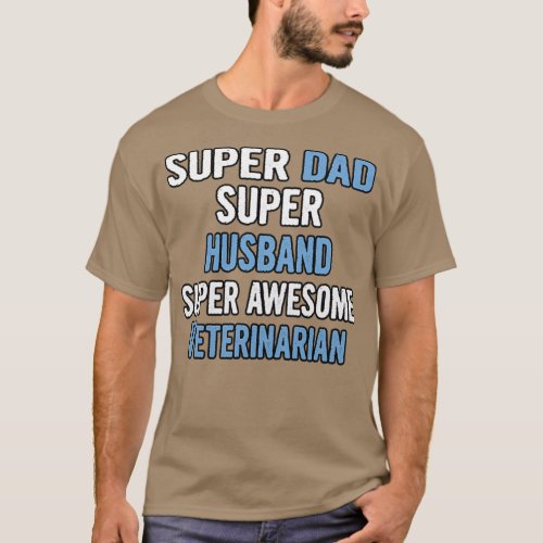 Super Dad Super Husband Super Awesome Veterinarian T_Shirt