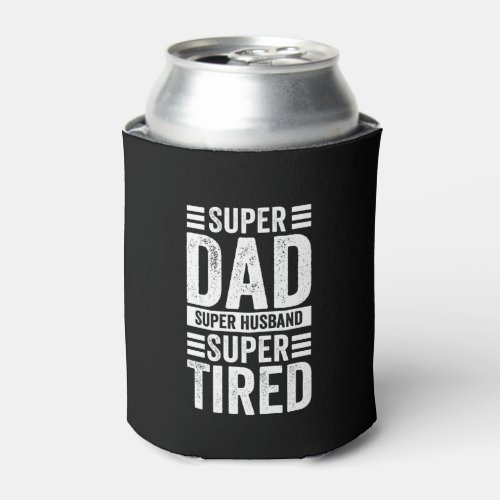 Super Dad Super Husband Super Tired Can Cooler