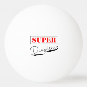 Super Daughter Ping Pong Ball