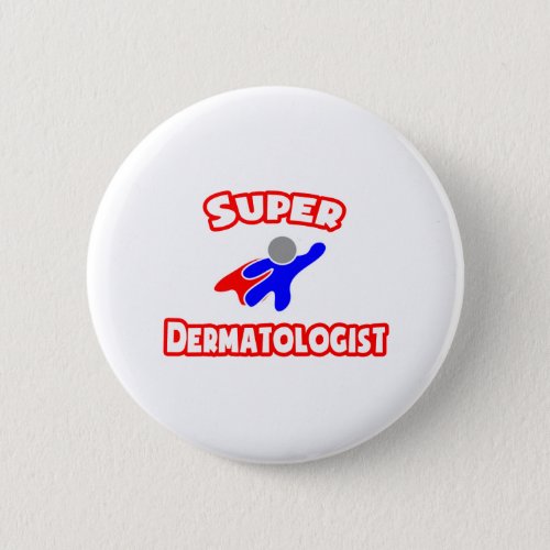 Super Dermatologist Pinback Button