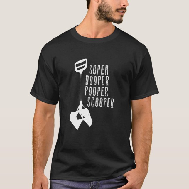 Super Dooper Pooper Scooper T Shirt (Front)
