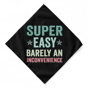 Super Easy Barely An Inconvenience Funny Bandana