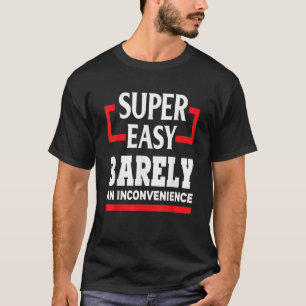 Super Easy Barely An Inconvenience Funny Humor Gif T-Shirt