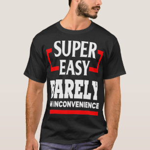 Super Easy Barely An Inconvenience Funny Humor Gif T-Shirt
