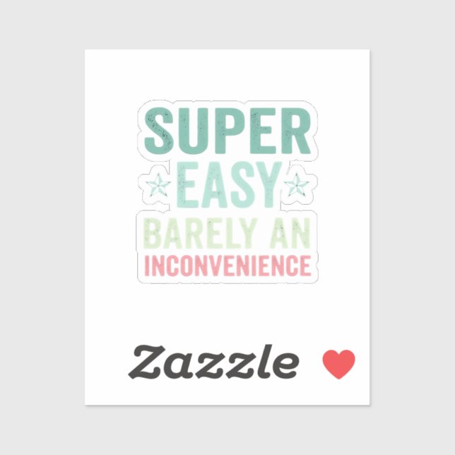 Super Easy Barely An Inconvenience Funny Sticker (Sheet)