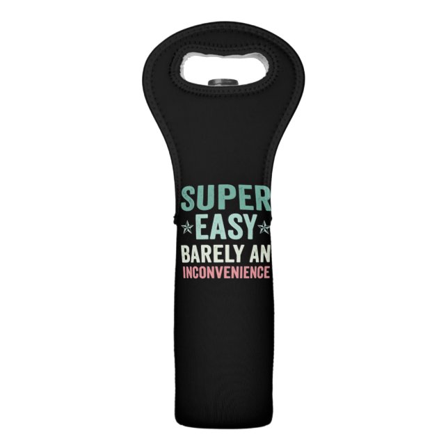Super Easy Barely An Inconvenience Funny Wine Bag (Front)