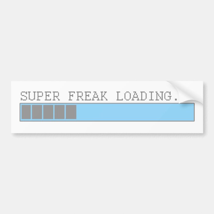 Super freak loading funny mens bar humor bumper stickers