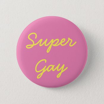 Super Gay Pride Button by frickyesfeminism at Zazzle