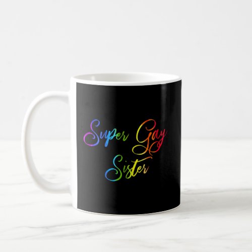 Super Gay Sister Rainbow Lgbt Community Pride Prid Coffee Mug