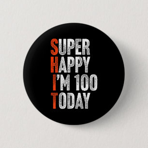 Super Happy Im 100 Years Old Gag Joke Funny 100th Button