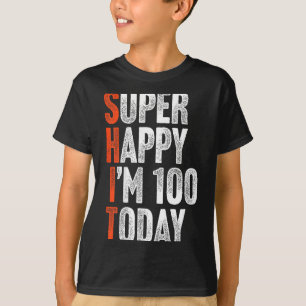 Super Happy Im 100 Years Old Gag Joke Funny 100th  T-Shirt