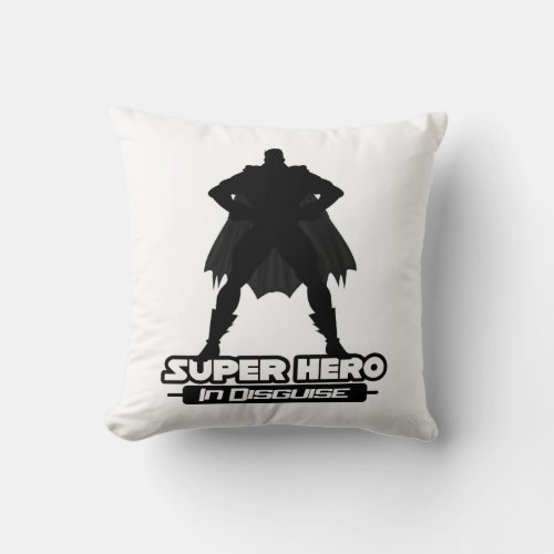 Super Hero In Disguise Throw Pillow