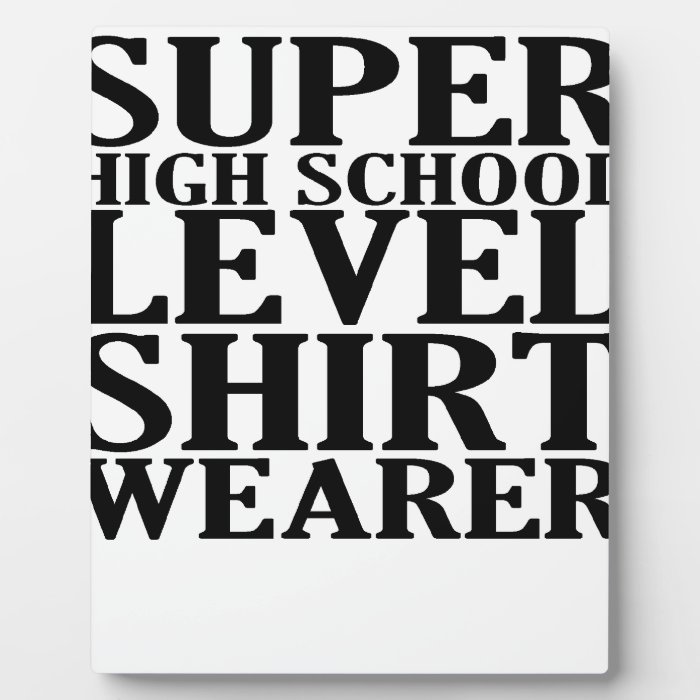 super high school level t shirt.png display plaque