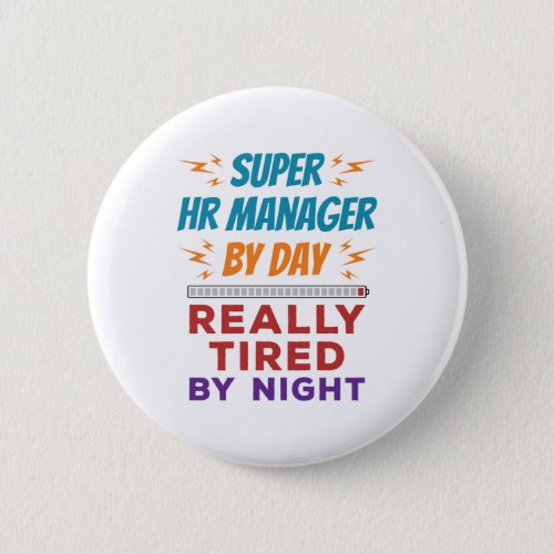 Super HR Manager by Day Really Tired by Night Button
