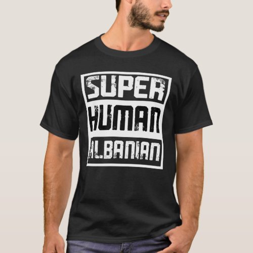 Super Human Patriotic Albanian For An Albania T_Shirt
