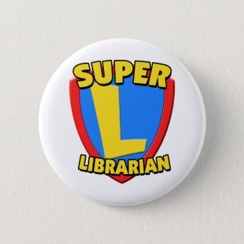 Super Librarian Pinback Button by teachertees at Zazzle