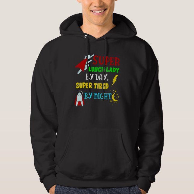 Super Lunch Lady By Day Tired By Night Cafeteria L Hoodie (Front)