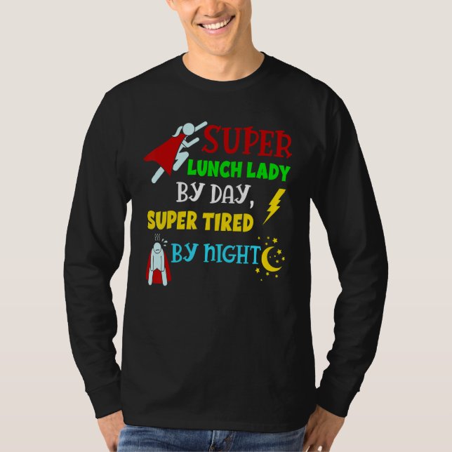 Super Lunch Lady By Day Tired By Night Cafeteria L T-Shirt (Front)