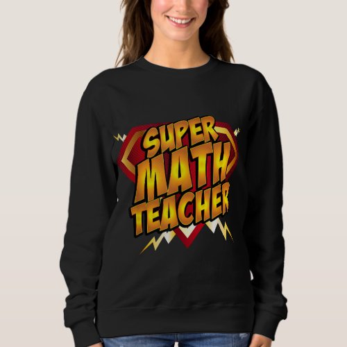 Super Math Teacher Educational Superhero Sweatshirt