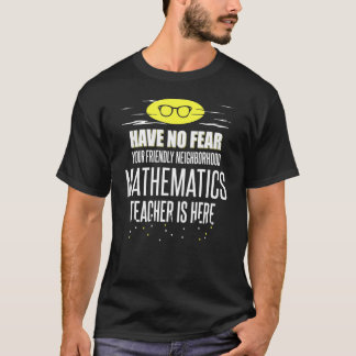 Super Mathematics Teacher Have No Fear T-Shirt