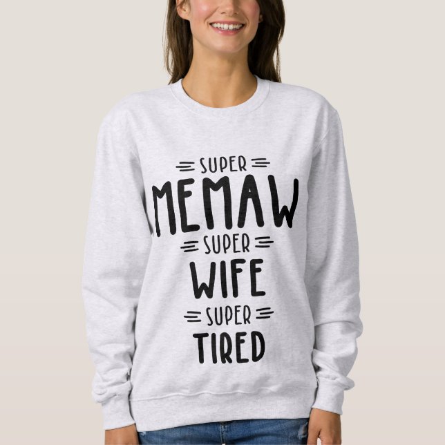 Super Memaw Super Wife Super Tired Gift Sweatshirt (Front)