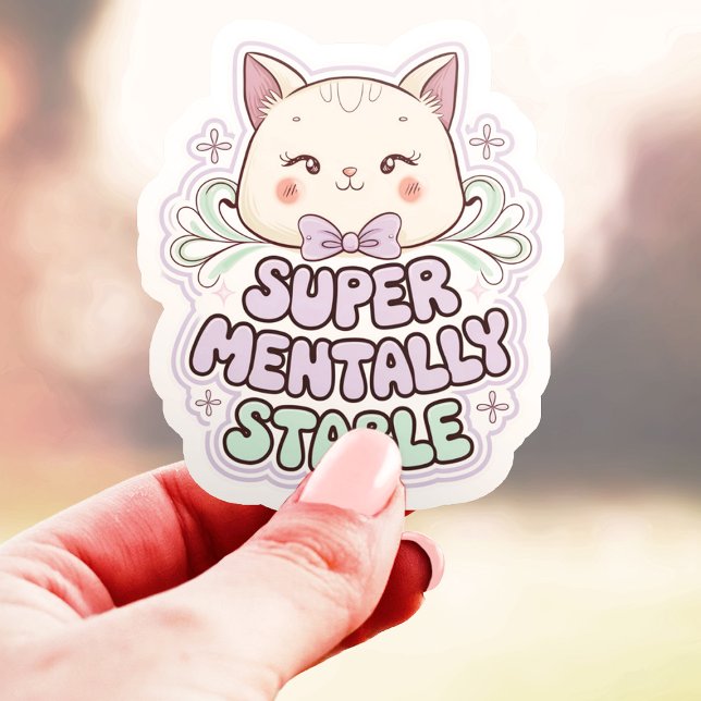 Super Mentally Stable Adorable Cat Vinyl Sticker (Creator Uploaded)