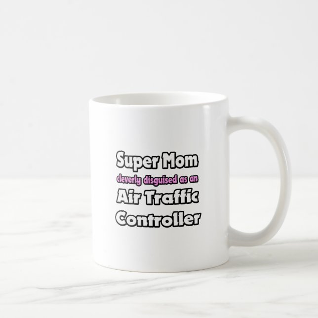 Super Mom ... Air Traffic Controller Coffee Mug (Right)