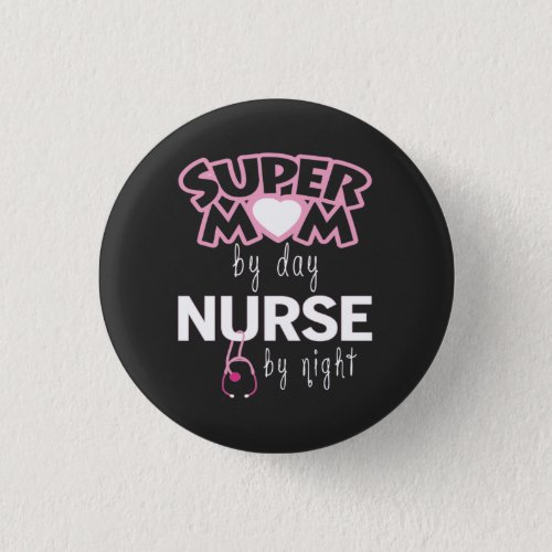Super Mom by Day Nurse by Night Button