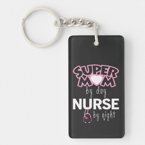 Super Mom by Day Nurse by Night Keychain