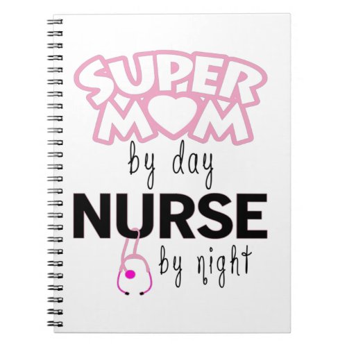 Super Mom by Day Nurse by Night Notebook