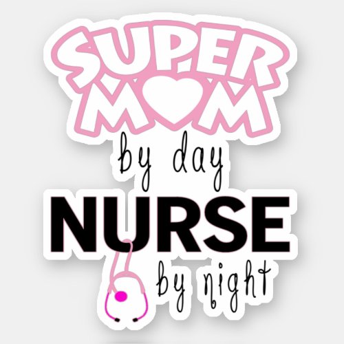 Super Mom by Day Nurse by Night Sticker