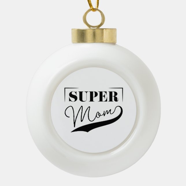 Super Mom Ceramic Ball Christmas Ornament (Front)