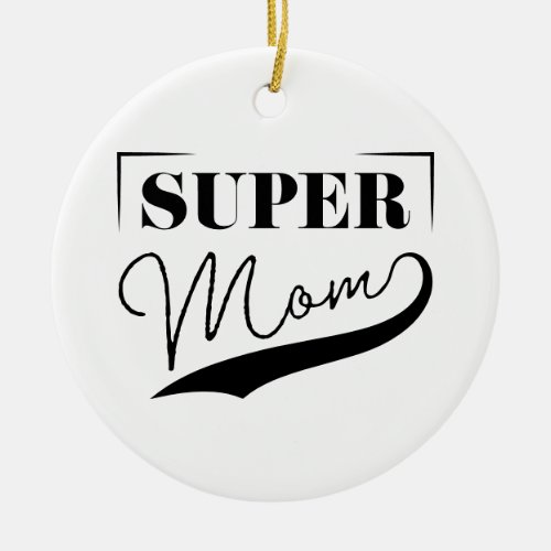 Super Mom Ceramic Ornament