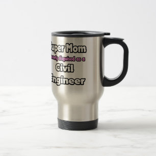Super Mom ... Civil Engineer Travel Mug