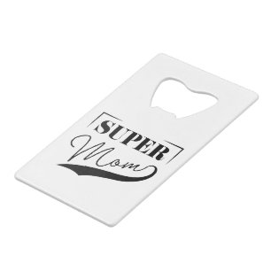 Super Mom Credit Card Bottle Opener