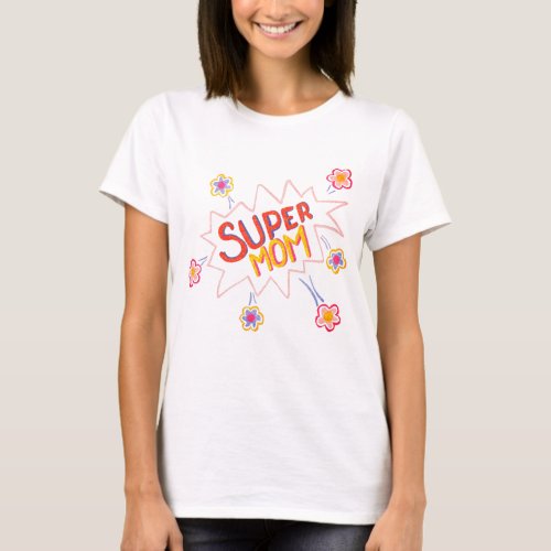 Super Mom Flower Comic Bubble Drawing Mothers Day T_Shirt